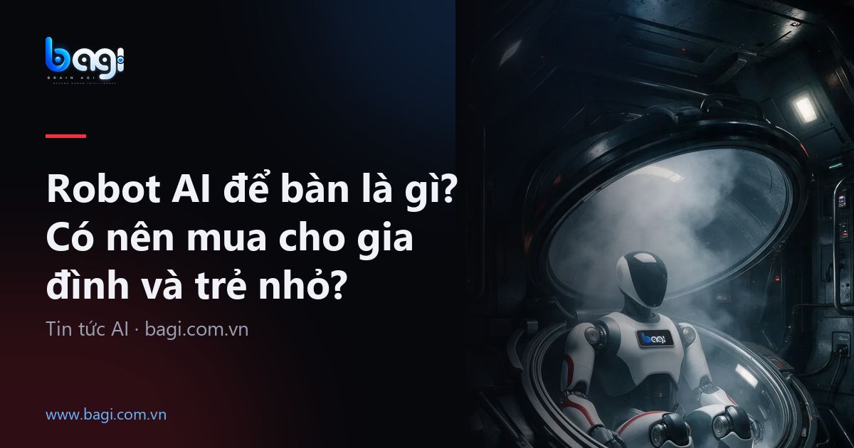 Robot AI để bàn là gì? Có nên mua cho gia đình?